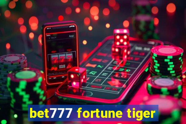 bet777 fortune tiger